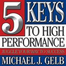 5 Keys to High Performance by Michael J. Gelb